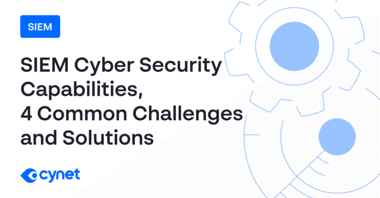 SIEM Cyber Security Capabilities, 4 Common Challenges & Solutions image